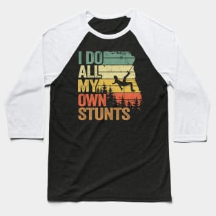 I Do All My Own Stunts Funny Climbing Baseball T-Shirt